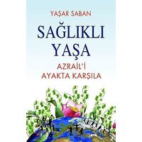 Sağlıklı Yaşa - Azraili Ayakta Karşıla - Yaşar Saban - Tunç Yayıncılık