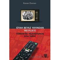 Siyah Beyaz Yayından Netflix’e Türkiye’de Televizyonun Kısa Tarihi - Kenan Duman - Urzeni Yayıncılık