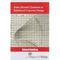 Some Mooted Questions in Reinforced Concrete Design - Edward Godfrey - Platanus Publishing