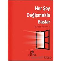 Her Şey Değişmekle Başlar - Onur Bulut - Pika Yayınevi