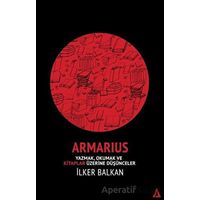 Armarius - Yazmak Okumak ve Kitaplar Üzerine Düşünceler - İlker Balkan - Kanon Kitap