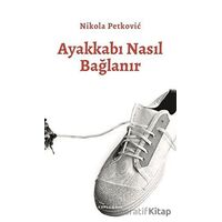 Ayakkabı Nasıl Bağlanır - Nikola Petkoviç - Kaplumbaa Kitap