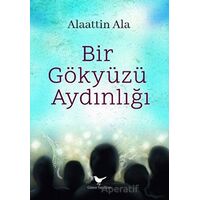 Bir Gökyüzü Aydınlığı - Alaattin Ala - Günce Yayınları