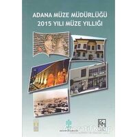 Adana Müze Müdürlüğü 2015 Yılı Müze Yıllığı - Nedim Dervişoğlu - Bilgin Kültür Sanat Yayınları