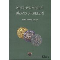 Kütahya Müzesi Bizans Sikkeleri - Zeliha Demirel Gökalp - Bilgin Kültür Sanat Yayınları