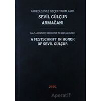 Arkeolojiyle Geçen Yarım Asır: Sevil Gülçur Armağanı (Ciltli)