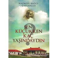 Sen Küçükken Kaç Yaşındaydın - Nazmiye Bağcı Çaylıoğlu - Tunç Yayıncılık