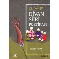 18.Yüzyıl Divan Şiiri Poetikası - Zafer Topak - Akademik Kitaplar