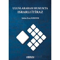 Uluslararası Hukukta Israrlı İtiraz - Şahin Eray Kırdım - On İki Levha Yayınları