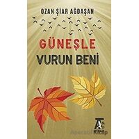 Güneşle Vurun Beni - Ozan Şiar Ağdaşan - Kitap At Yayınları