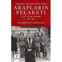 Arapların Felaketi: Osmanlı Hilafetinin Sonu - Elli Yılın Hesabı 1875 - 1925