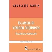 İslamcılığı Yeniden Düşünmek - Abdulaziz Tantik - Çıra Yayınları