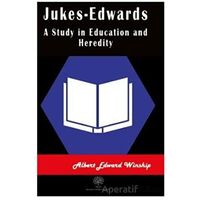Jukes-Edwards A Study in Education and Heredity - Albert Edward Winship - Platanus Publishing