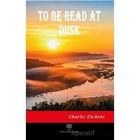 To Be Read At Dusk - Charles Dickens - Platanus Publishing