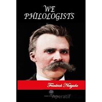 We Philologists - Friedrich Wilhelm Nietzsche - Platanus Publishing