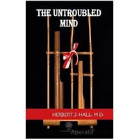 The Untroubled Mind - Herbert J. Hall - Platanus Publishing