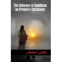 The Influence of Buddhism on Primitive Christianity - Arthur Lillie - Platanus Publishing