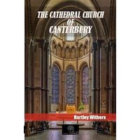 The Cathedral Church Of Canterbury - Hartley Withers - Platanus Publishing
