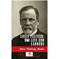 Louis Pasteur: His Life And Labours - Rene Vallery-Radot - Platanus Publishing