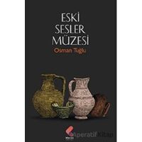 Eski Sesler Müzesi - Osman Tuğlu - Klaros Yayınları