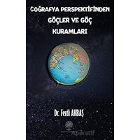 Coğrafya Perspektifinden Göçler ve Göç Kuramları - Ferdi Akbaş - Platanus Publishing