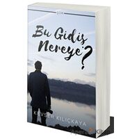Bu Gidiş Nereye? - Kevser Kılıçkaya - Cinius Yayınları