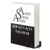 Bir Gün İçin Yaşamak - Ahmet Serdar Aydın - Cinius Yayınları