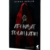 Ab-ı Hayat Bulan Kadın - Osman Akalın - Klaros Yayınları