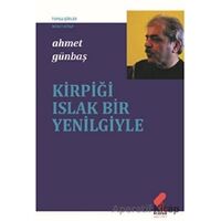 Kirpiği Islak Bir Yenilgiyle - Ahmet Günbaş - Klaros Yayınları