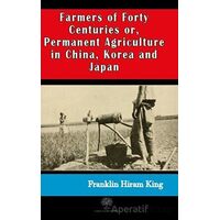 Farmers of Forty Centuries or, Permanent Agriculture in China, Korea and Japan