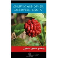 Ginseng And Other Medicinal Plants - Arthur Robert Harding - Platanus Publishing