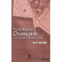Yeni Kıtaya Osmanlı Göçleri ve Neticeleri - Adem Kara - Platanus Publishing