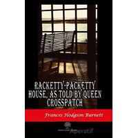 Racketty-Packetty House, As Told By Queen Crosspatch - Frances Hodgson Burnett - Platanus Publishing