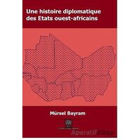 Une Histoire Diplomatique Des Etats Ouest-Africains - Mürsel Bayram - Platanus Publishing