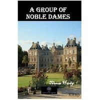 A Group of Noble Dames - Thomas Hardy - Platanus Publishing