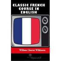 Classic French Course in English - William Cleaver Wilkinson - Platanus Publishing