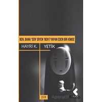 Ben, Bana Sen Diyen Beni Yapan Eden Bir Kimse - Hayri K. Yetik - Klaros Yayınları