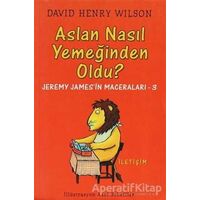 Aslan Nasıl Yemeğinden Oldu? - David Henry Wilson - İletişim Yayınevi
