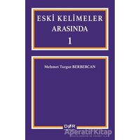 Eski Kelimeler Arasında 1 - Mehmet Turgut Berbercan - Der Yayınları
