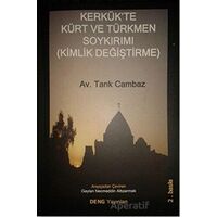 Kerkükte Kürt ve Türkmen Soykırımı (Kimlik Değiştirme) - Tarık Cambaz - Deng Yayınları
