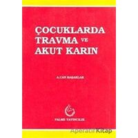 Çocuklarda Travma ve Akut Karın - A. Can Başaklar - Palme Yayıncılık
