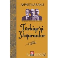 Türkiye’yi Yoğuranlar - Ahmet Kabaklı - Tedev Yayınları