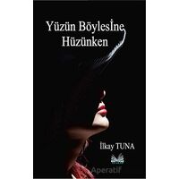 Yüzün Böylesine Hüzünken - İlkay Tuna - İzan Yayıncılık