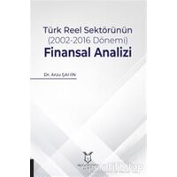 Türk Reel Sektörünün (2002-2016 Dönemi) Finansal Analizi - Arzu Şahin - Akademisyen Kitabevi