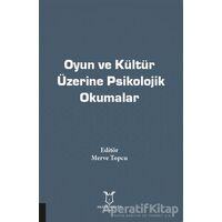 Oyun ve Kültür Üzerine Psikolojik Okumalar - Merve Topcu - Akademisyen Kitabevi