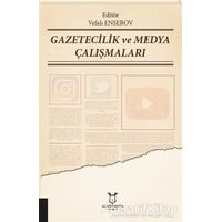 Gazetecilik ve Medya Çalışmaları - Vefalı Enserov - Akademisyen Kitabevi