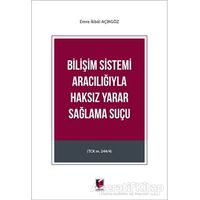 Bilişim Sistemi Aracılığıyla Haksız Yarar Sağlama Suçu - Emre İkbal Açıkgöz - Adalet Yayınevi