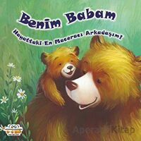 Benim Babam - Hayattaki En Maceracı Arkadaşım! - Kolektif - 0-6 Yaş Yayınları