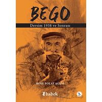 Bego Dersim 1938 ve Sonrası - Rose Polat Agum - Babek Yayınları