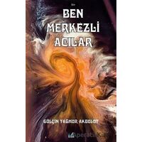 Ben Merkezli Acılar - Gülçin Yağmur Akbulut - İzan Yayıncılık